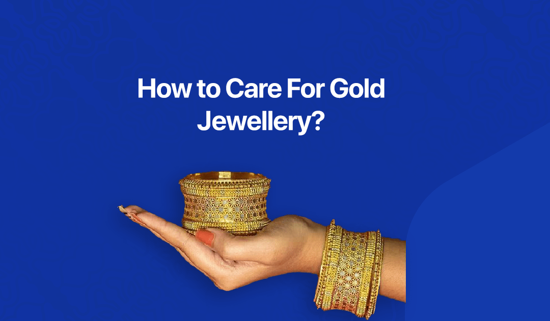 How to Care For Gold Jewellery?