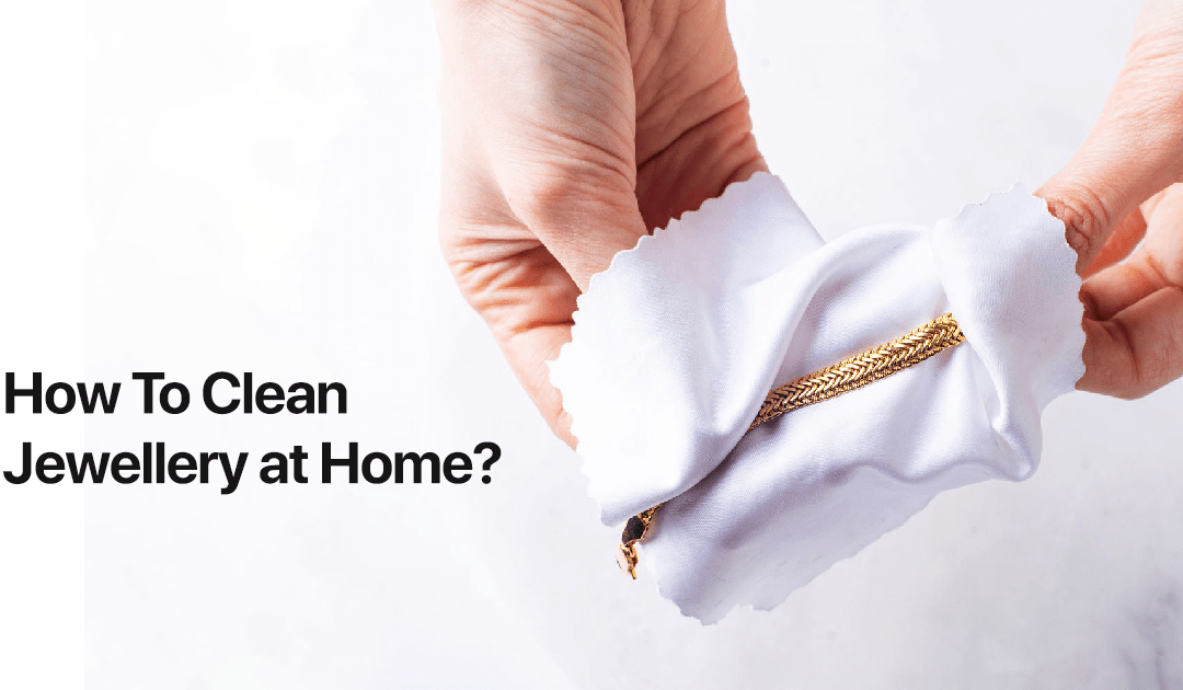 How To Clean Jewellery at Home?