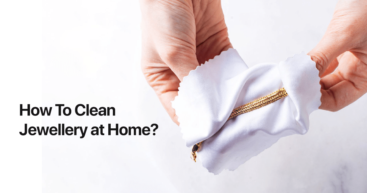 How To Clean Jewellery at Home?