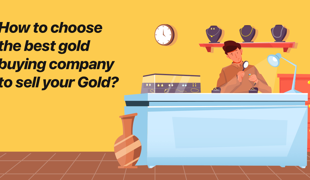 How to choose the best gold buying company to sell your Gold?