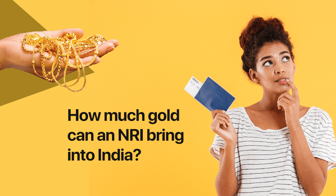 How much gold can an NRI bring into India?