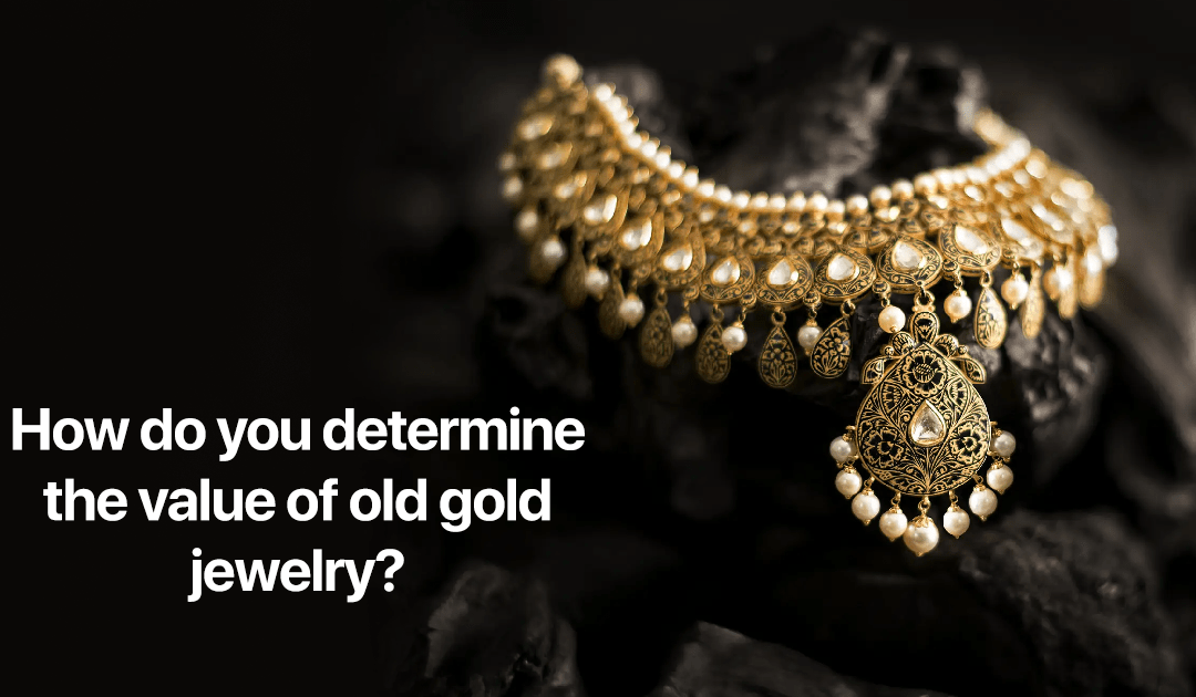 How do you determine the value of old gold jewelry?