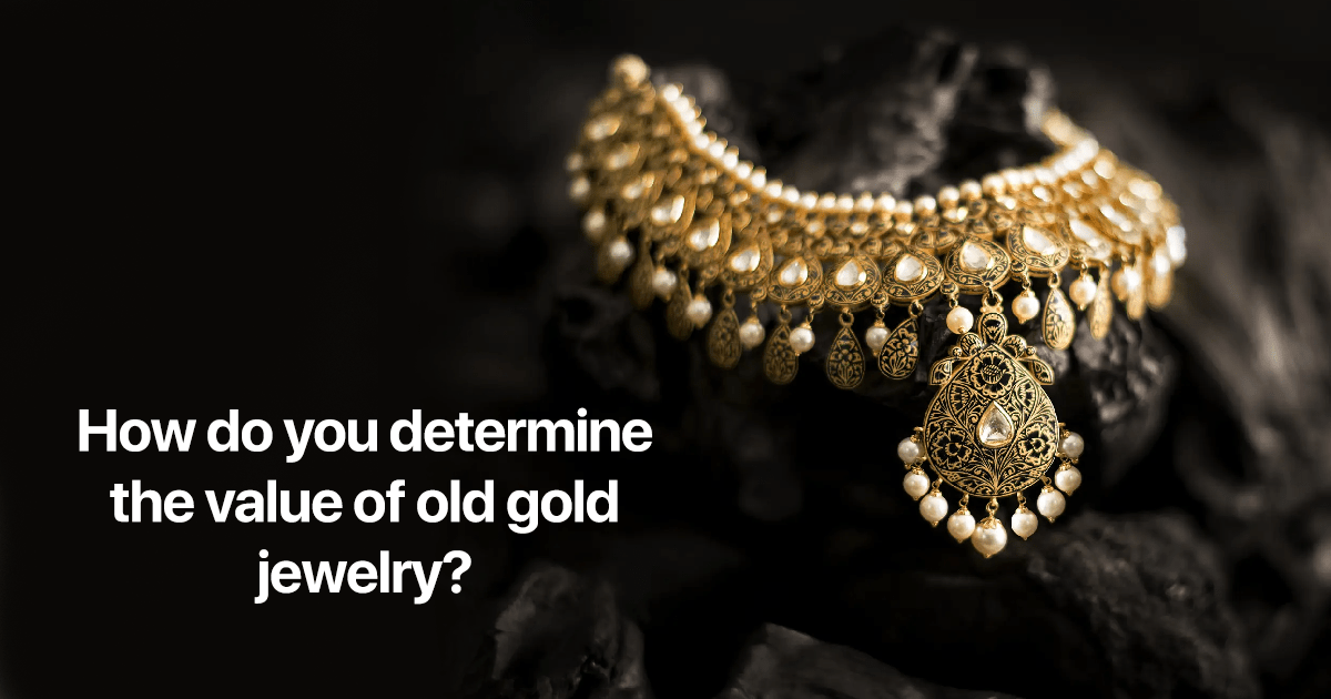 How do you determine the value of old gold jewelry?