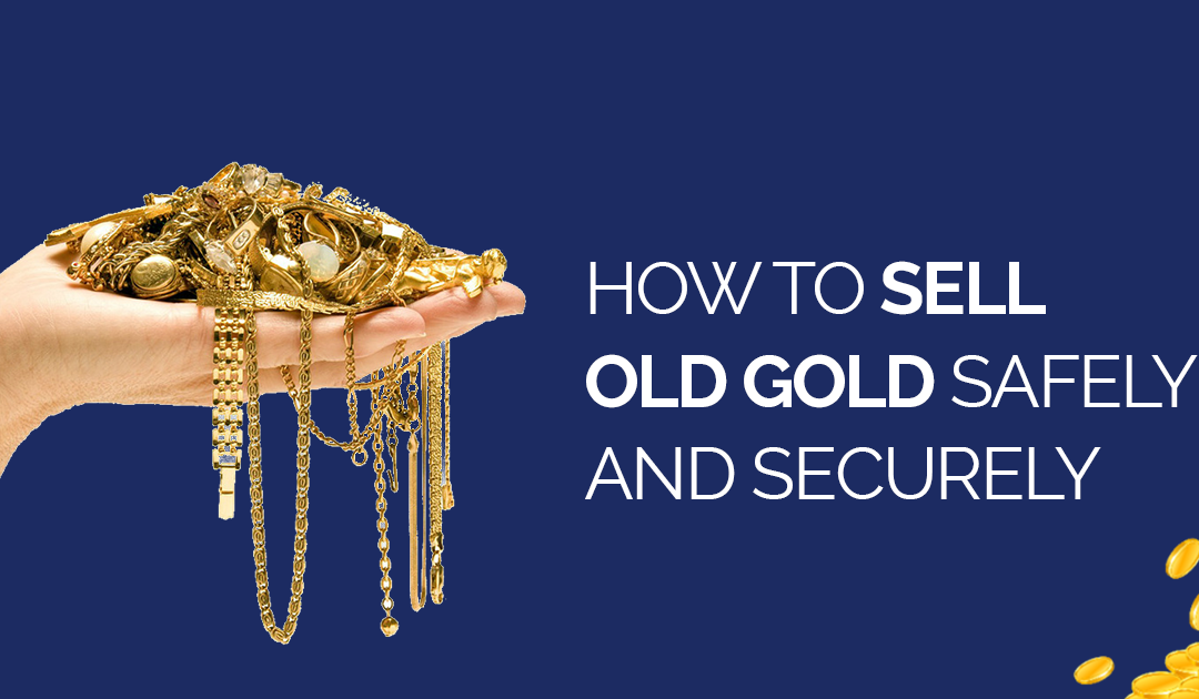 How to Sell Old Gold Safely and Securely