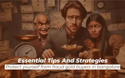 Protect Yourself from Fraud by Gold Buyers in Bangalore: Essential Tips and Strategies