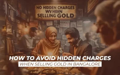 How to Avoid Hidden Charges When Selling Gold in Bangalore?