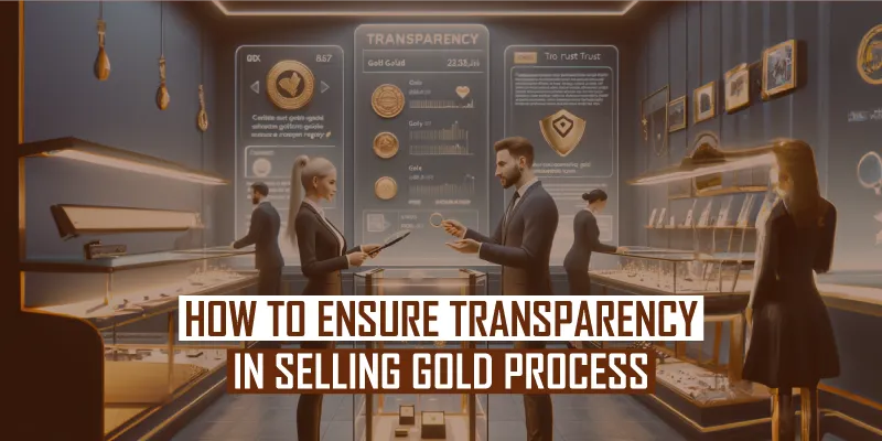 ensure transparency when you sell gold in Bangalore.