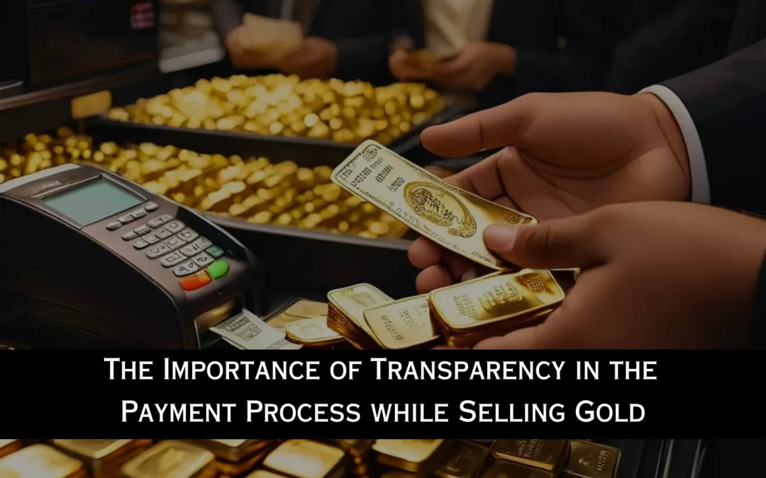 The Importance of Transparency in the Payment Process while Selling Gold in Bangalore