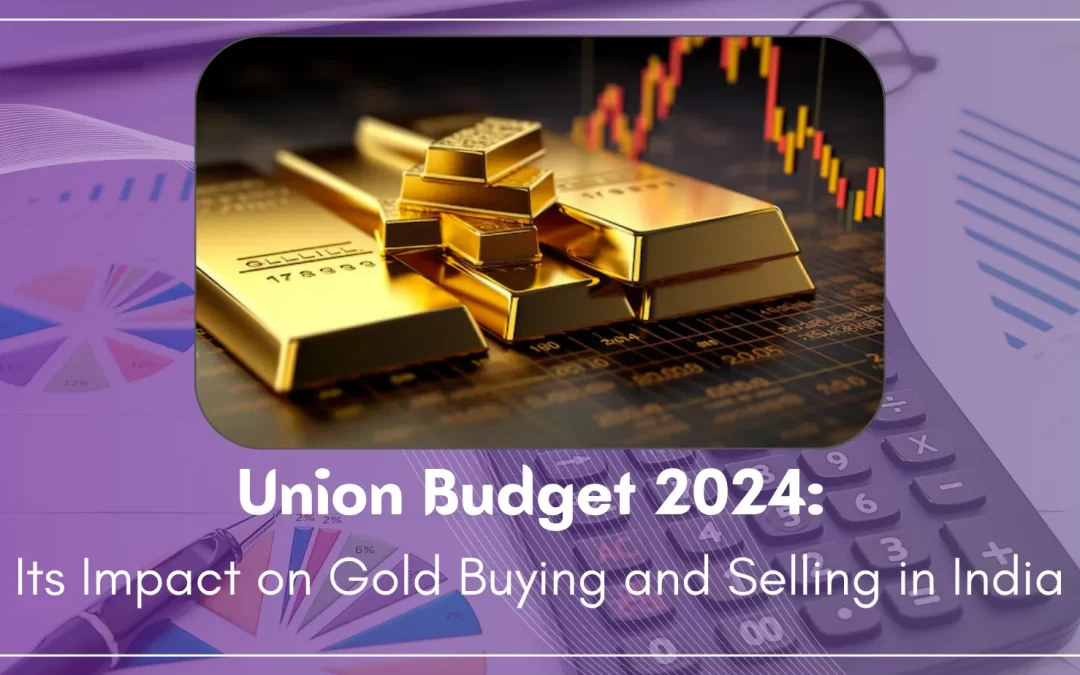 Union Budget 2024: Its Impact on Gold Buying and Selling in India