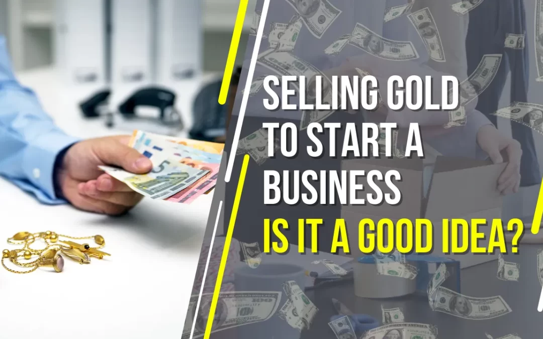 Selling gold to start a business: a good idea?