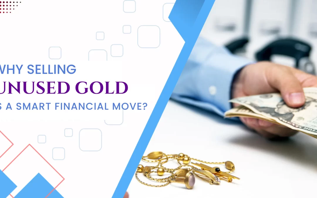 Why Selling Unused Gold is a Smart Financial Move