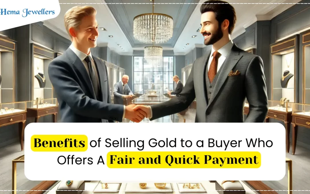 The Benefits of Selling Gold to a Buyer Who Offers a Fair and Quick Payment