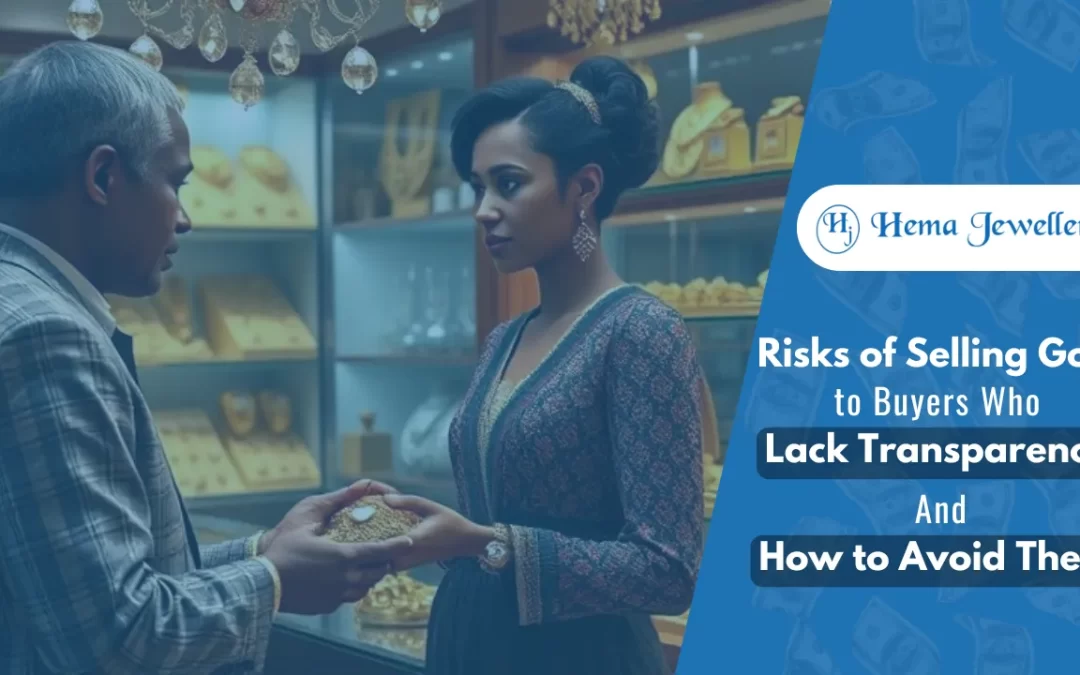 Risks of Selling Gold to Buyers Who Lack Transparency and How to Avoid Them