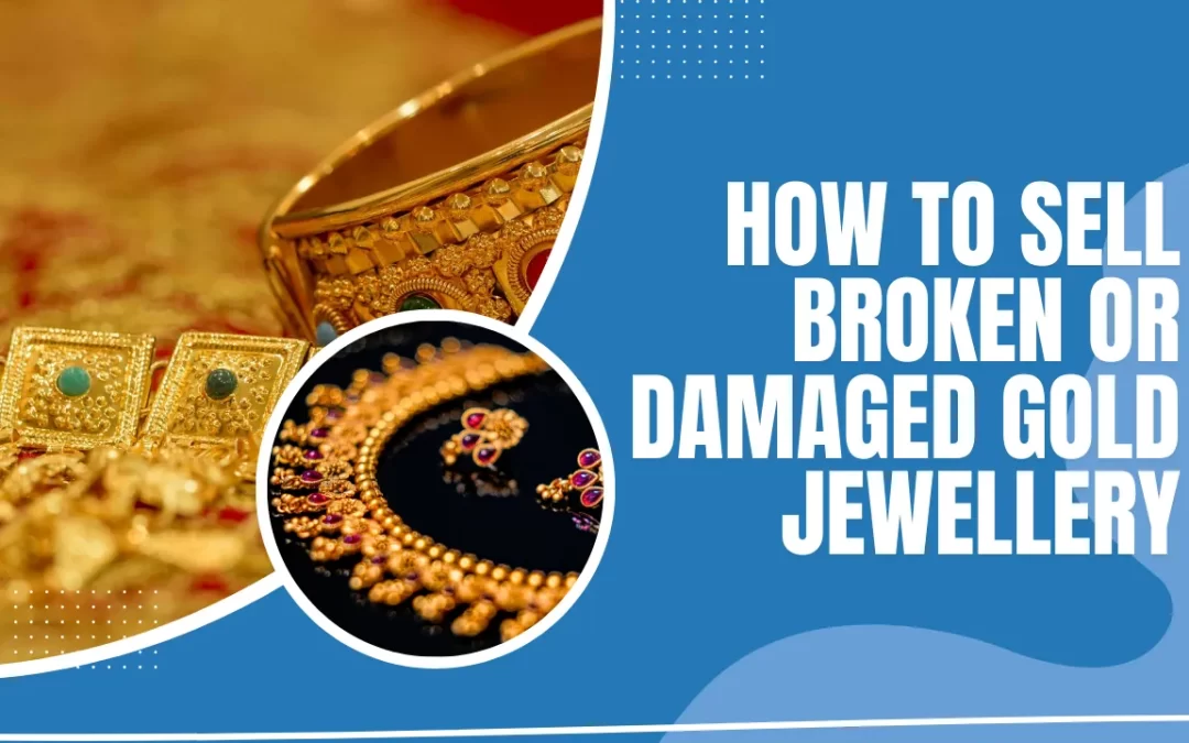 How to Sell Broken or Damaged Gold Jewellery
