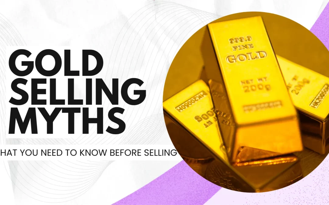 Gold Selling Myths Exposed: What You Need to Know Before Selling