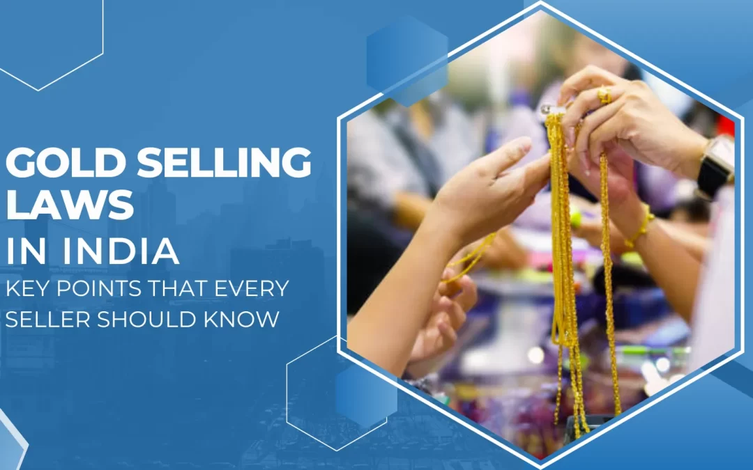 Gold Selling Laws in India: Key Points That Every Seller Should Know