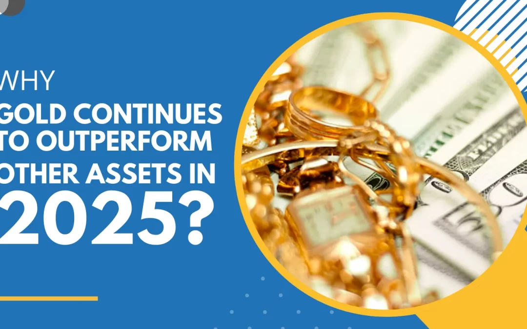 Why Gold Continues to Outperform Other Assets in 2025?