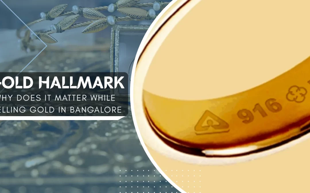Gold Hallmarking: Why does it Matter While Selling Gold in Bangalore