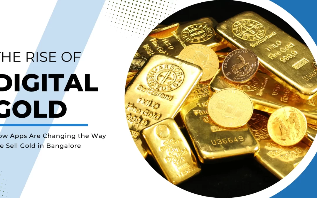 The Rise of Digital Gold: How Apps Are Changing the Way We Sell Gold in Bangalore