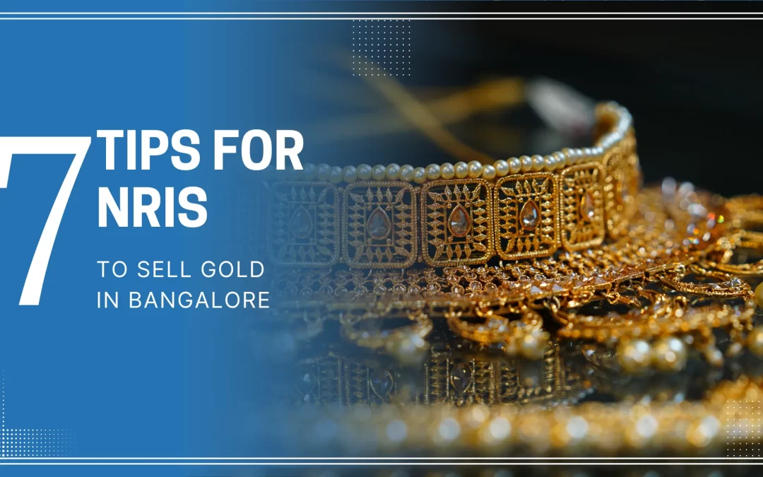 7 Tips for NRIs To Sell Gold in Bangalore