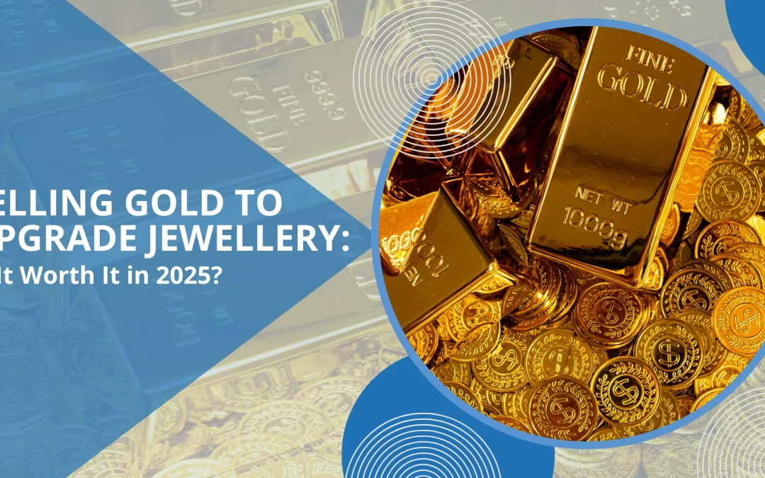 Selling Gold to Upgrade Jewellery: Is It Worth It in 2025?