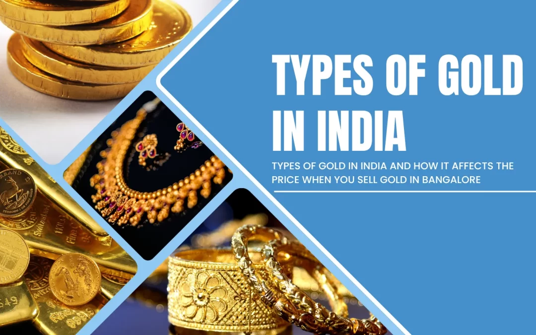 Types of Gold in India and How It Affects the Price When You Sell Gold in Bangalore