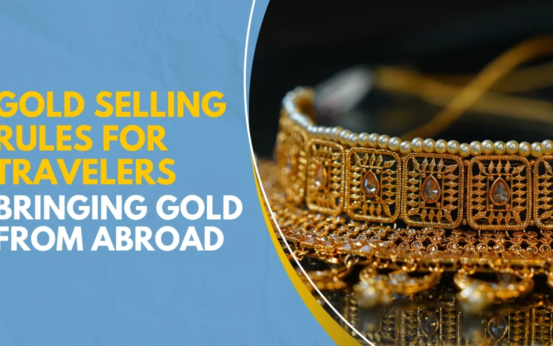 Gold Selling Rules for Travelers Bringing Gold from Abroad