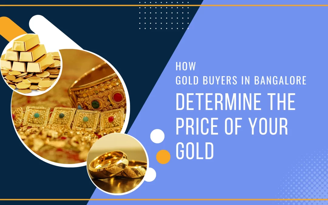How Gold Buyers in Bangalore Determine the Price of Your Gold