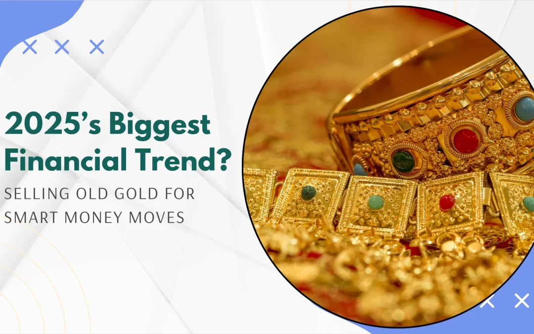 2025’s Biggest Financial Trend? Selling Old Gold for Smart Money Moves