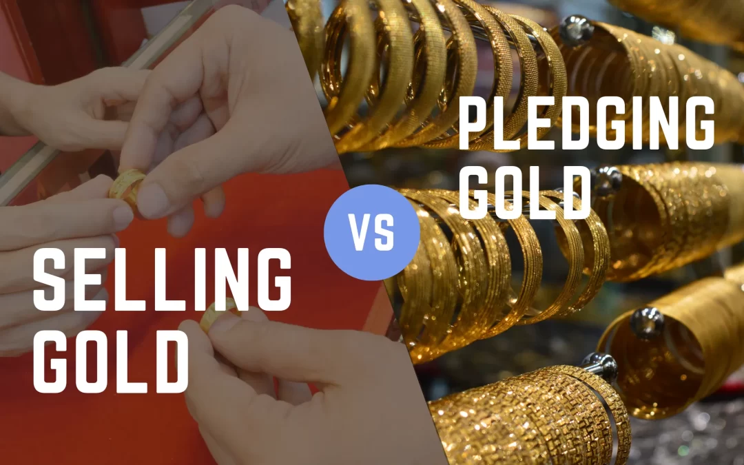 Why Selling Gold is Better Than Pledging Gold?