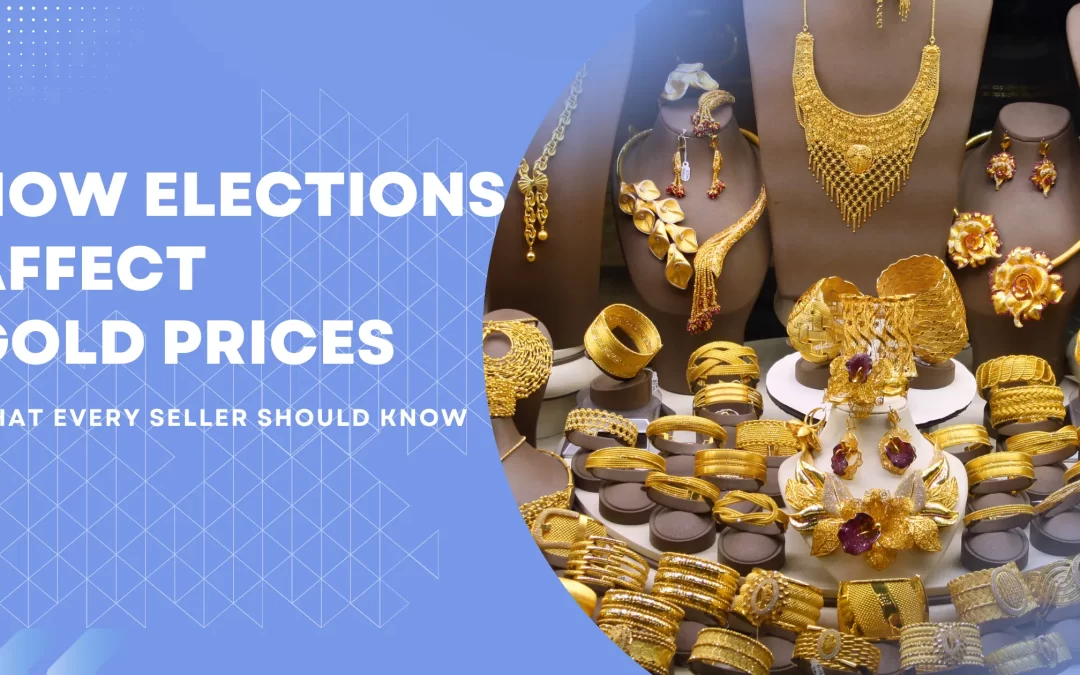 How Elections Affect Gold Prices: What Every Seller Should Know