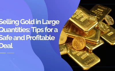 Selling Gold in Large Quantities: Tips for a Safe and Profitable Deal