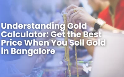 Understanding Gold Calculator: Get the Best Price When You Sell Gold in Bangalore